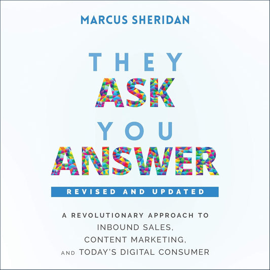 They Ask, You Answer: A Revolutionary Approach to Inbound Sales, Content Marketing, and Today's Digital Consumer cover