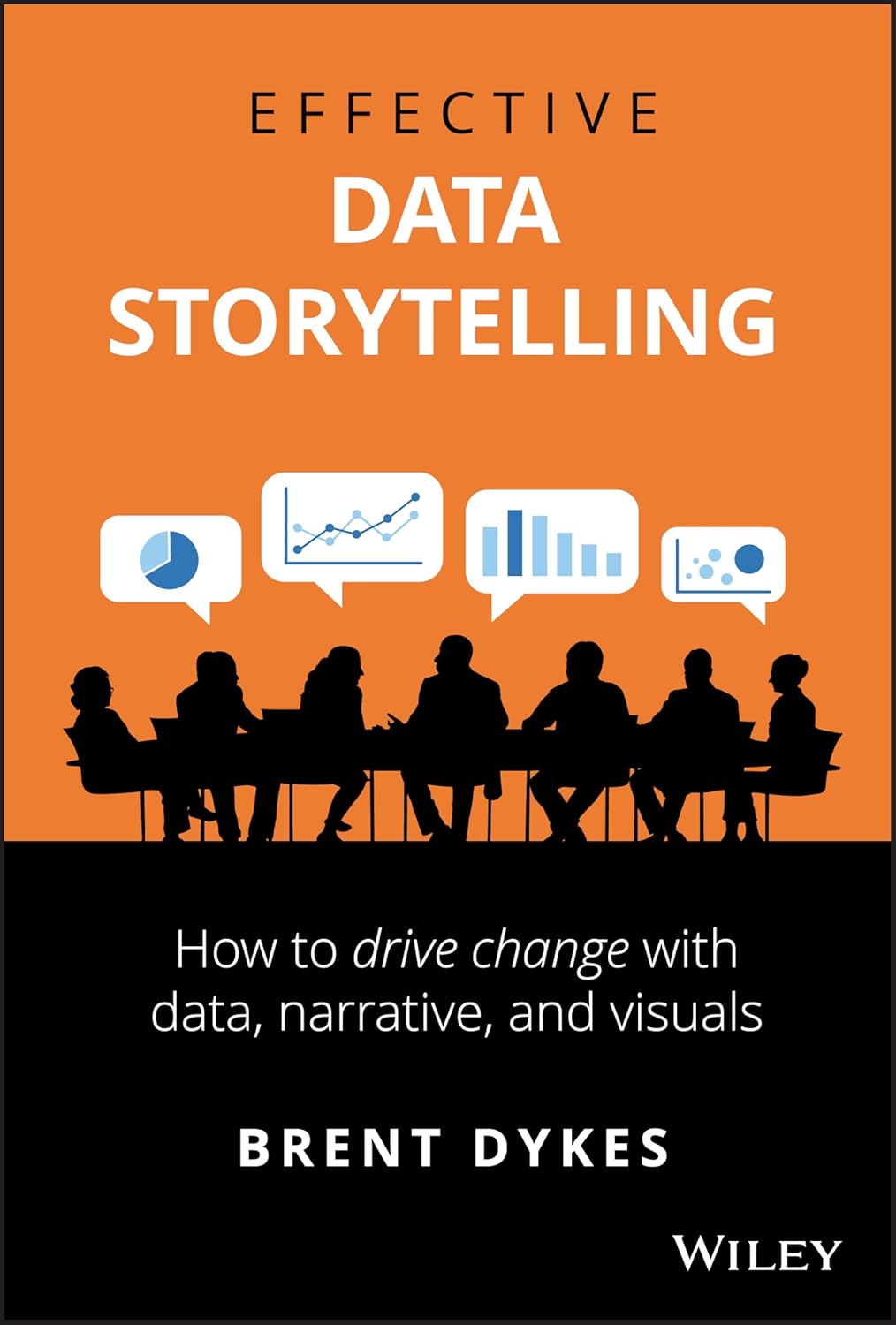 Effective Data Storytelling: How to Drive Change with Data, Narrative and Visuals cover