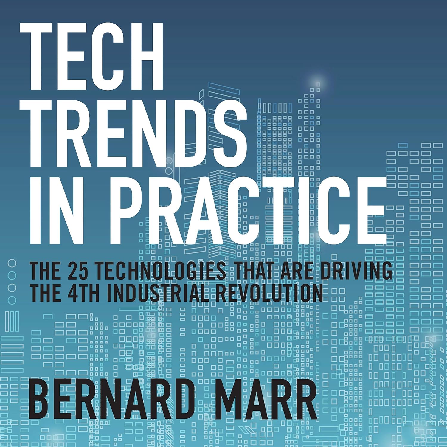 Tech Trends in Practice: The 25 Technologies that are Driving the 4th Industrial Revolution cover