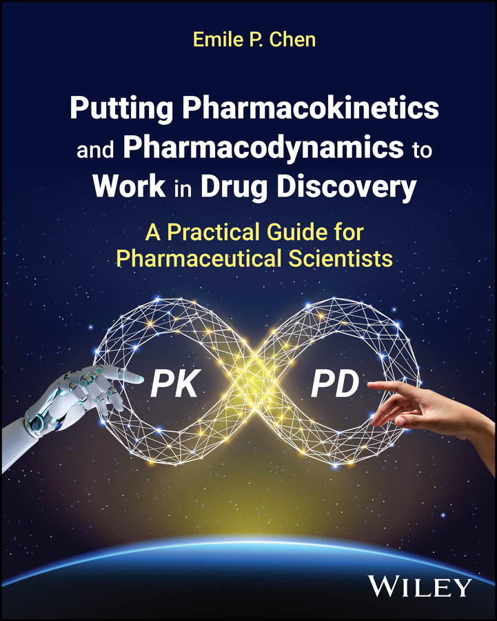 Putting Pharmacokinetics and Pharmacodynamics to Work in Drug Discovery: A Practical Guide for Pharmaceutical Scientists cover