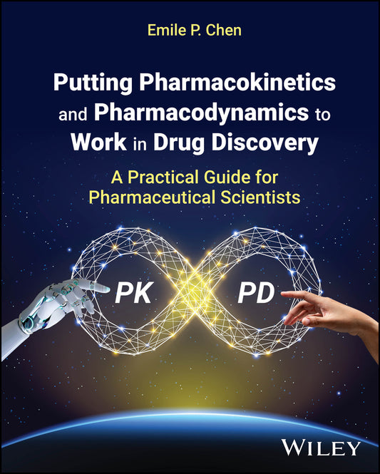 Putting Pharmacokinetics and Pharmacodynamics to Work in Drug Discovery: A Practical Guide for Pharmaceutical Scientists cover