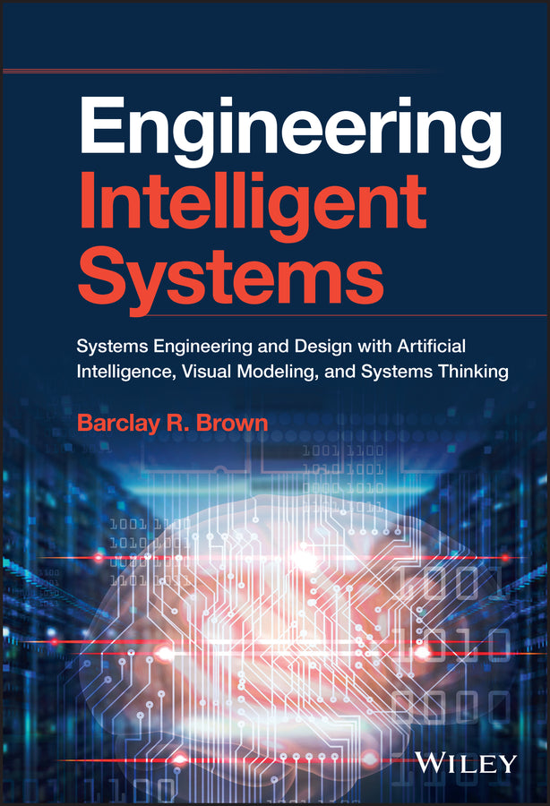 Engineering Intelligent Systems: Systems Engineering and Design with Artificial Intelligence, Visual Modeling, and Systems Thinking cover
