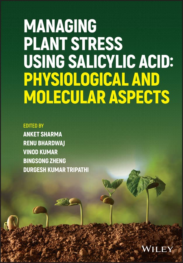 Managing Plant Stress Using Salicylic Acid: Physiological and Molecular Aspects cover