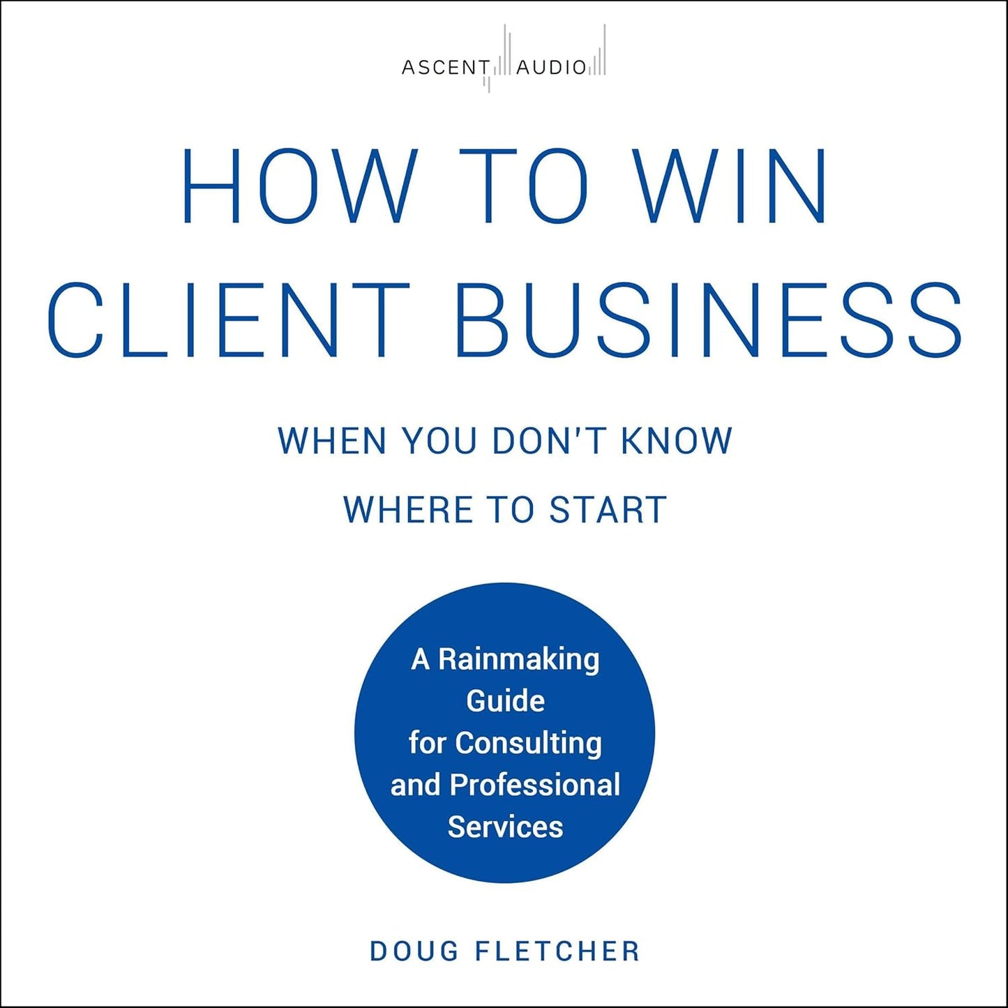 How to Win Client Business When You Don't Know Where to Start
