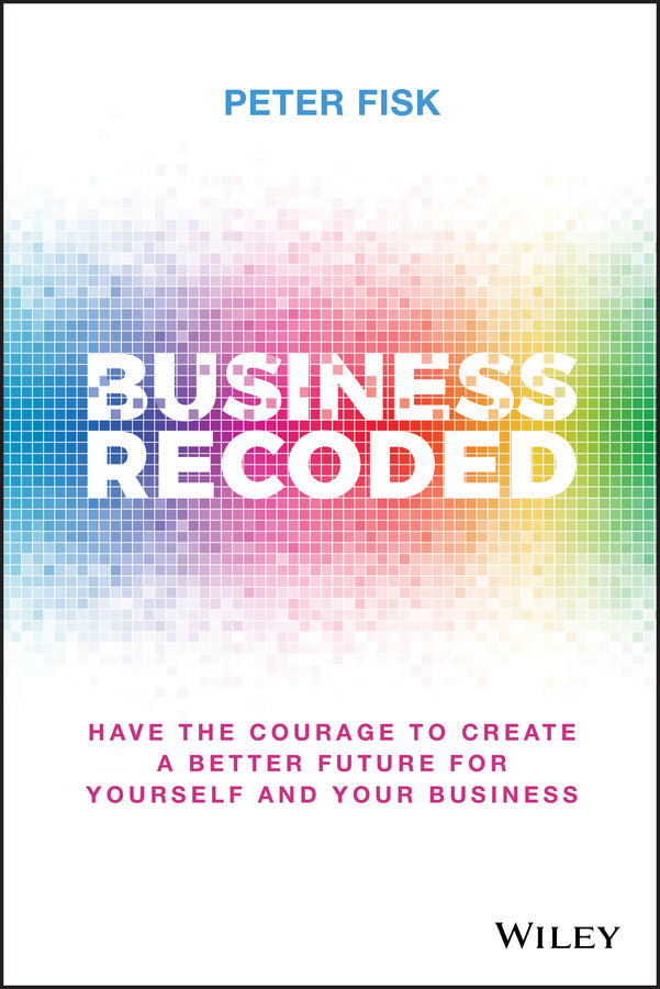 Business Recoded: Have the Courage to Create a Better Future for Yourself and Your Business cover