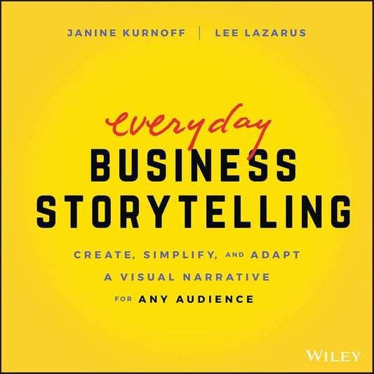 Everyday Business Storytelling: Create, Simplify, and Adapt A Visual Narrative for Any Audience cover