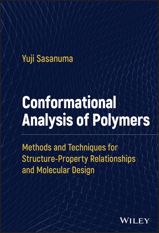 Conformational Analysis of Polymers: Methods and Techniques for Structure-Property Relationships and Molecular Design cover