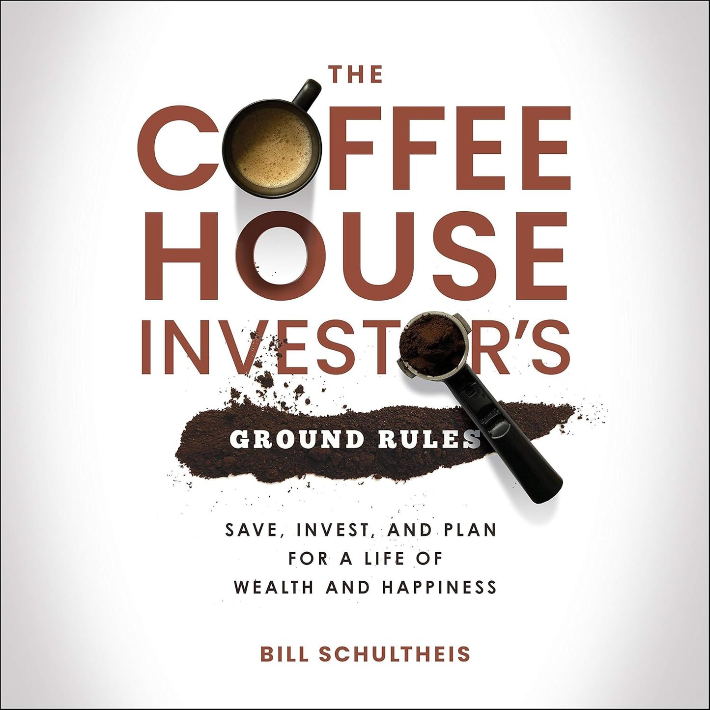 The Coffeehouse Investor's Ground Rules: Save, Invest, and Plan for a Life of Wealth and Happiness cover