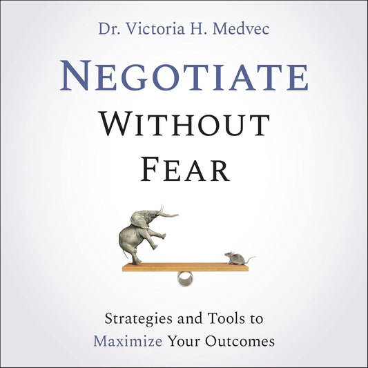 Negotiate Without Fear: Strategies and Tools to Maximize Your Outcomes cover
