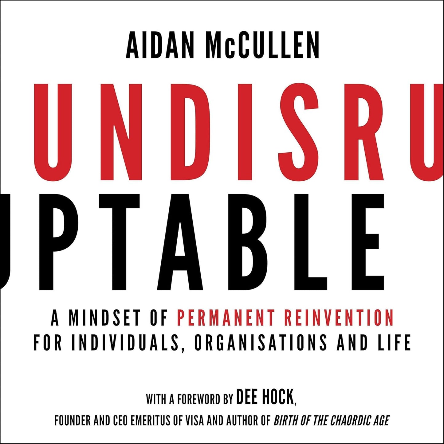 Undisruptable: A Mindset of Permanent Reinvention for Individuals, Organisations and Life cover