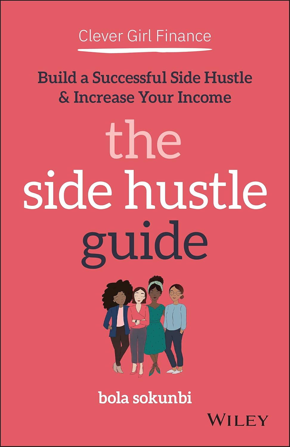 Clever Girl Finance: The Side Hustle Guide: Build a Successful Side Hustle and Increase Your Income cover