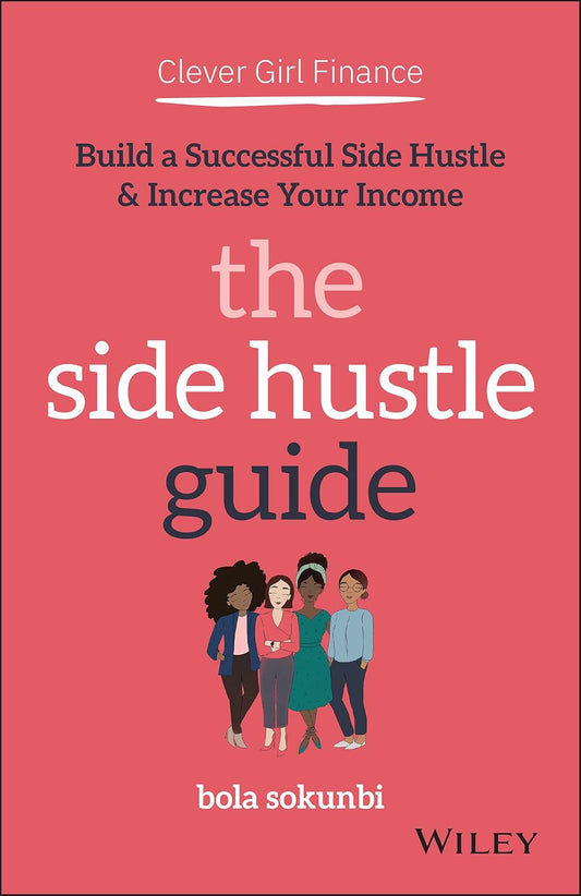 Clever Girl Finance: The Side Hustle Guide: Build a Successful Side Hustle and Increase Your Income cover