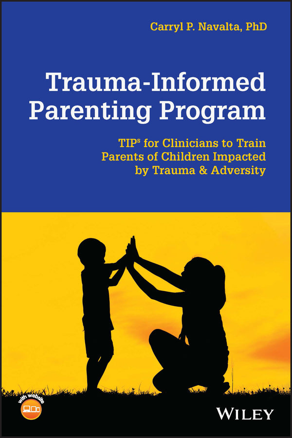 Trauma-Informed Parenting Program: TIPs for Clinicians to Train Parents of Children Impacted by Trauma and Adversity cover
