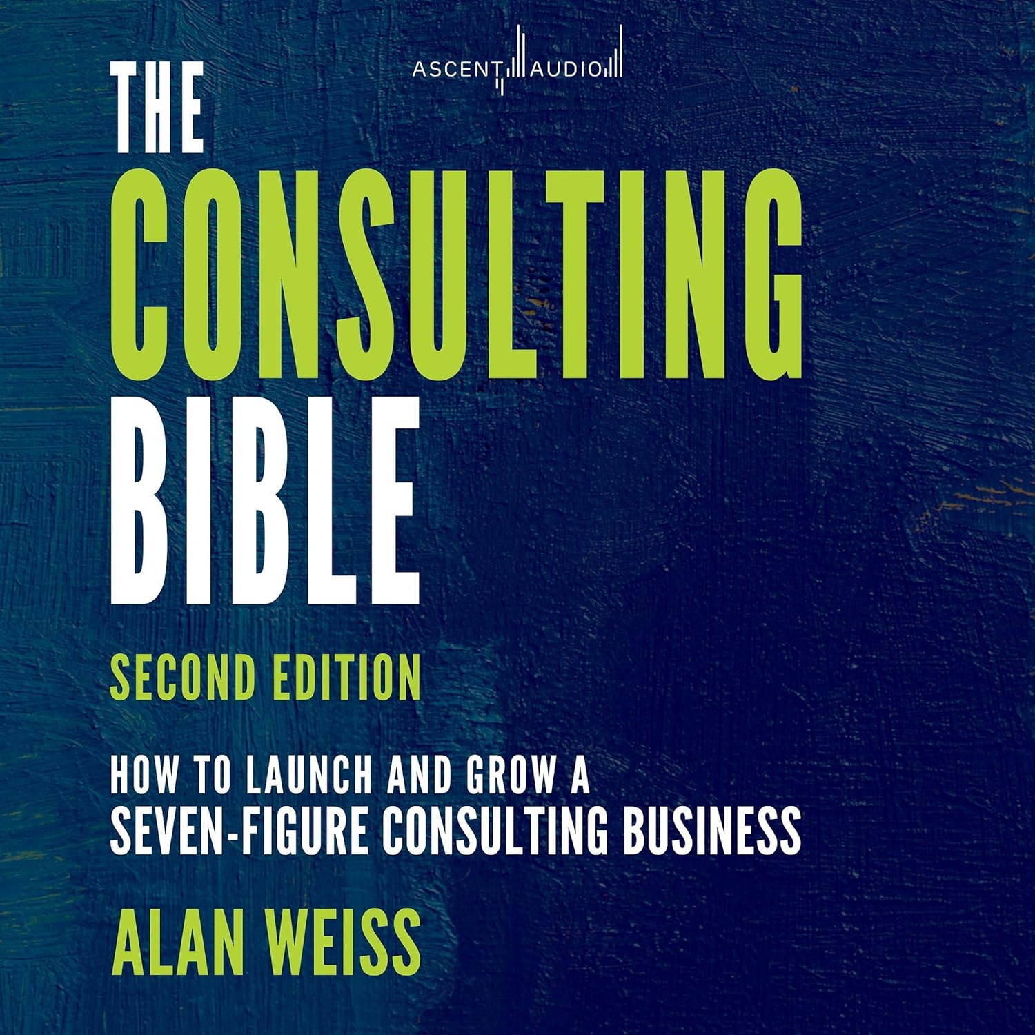 The Consulting Bible: How to Launch and Grow a Seven-Figure Consulting Business cover