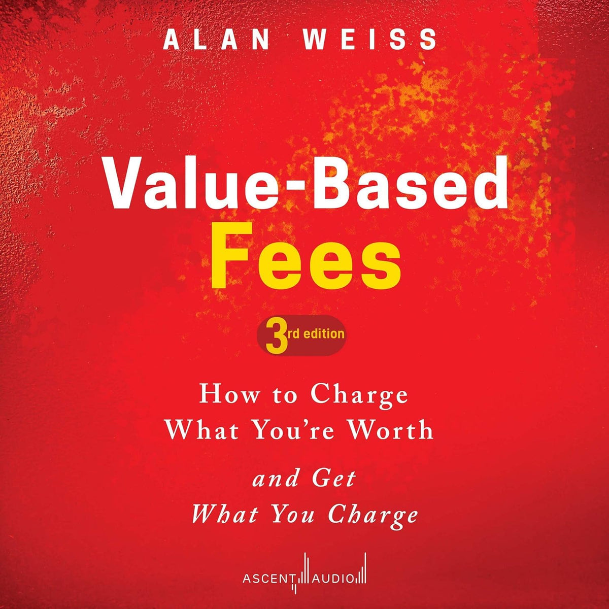 Value-Based Fees: How to Charge What You're Worth and Get What You Charge cover