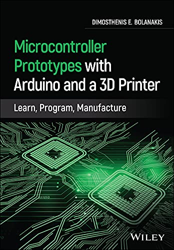 Microcontroller Prototypes with Arduino and a 3D Printer: Learn, Program, Manufacture cover