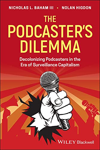 The Podcaster's Dilemma: Decolonizing Podcasters in the Era of Surveillance Capitalism cover
