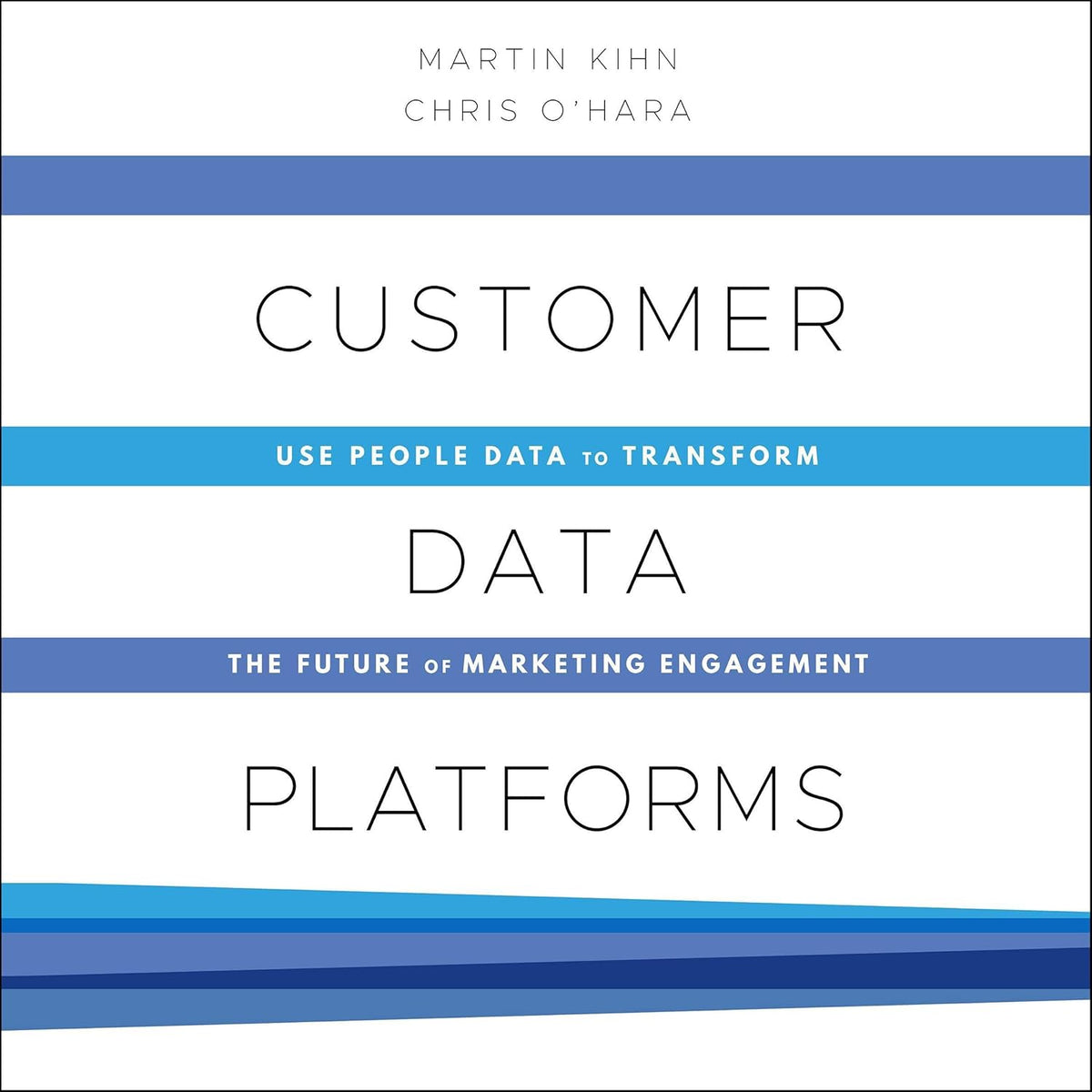 Customer Data Platforms: Use People Data to Transform the Future of Marketing Engagement cover