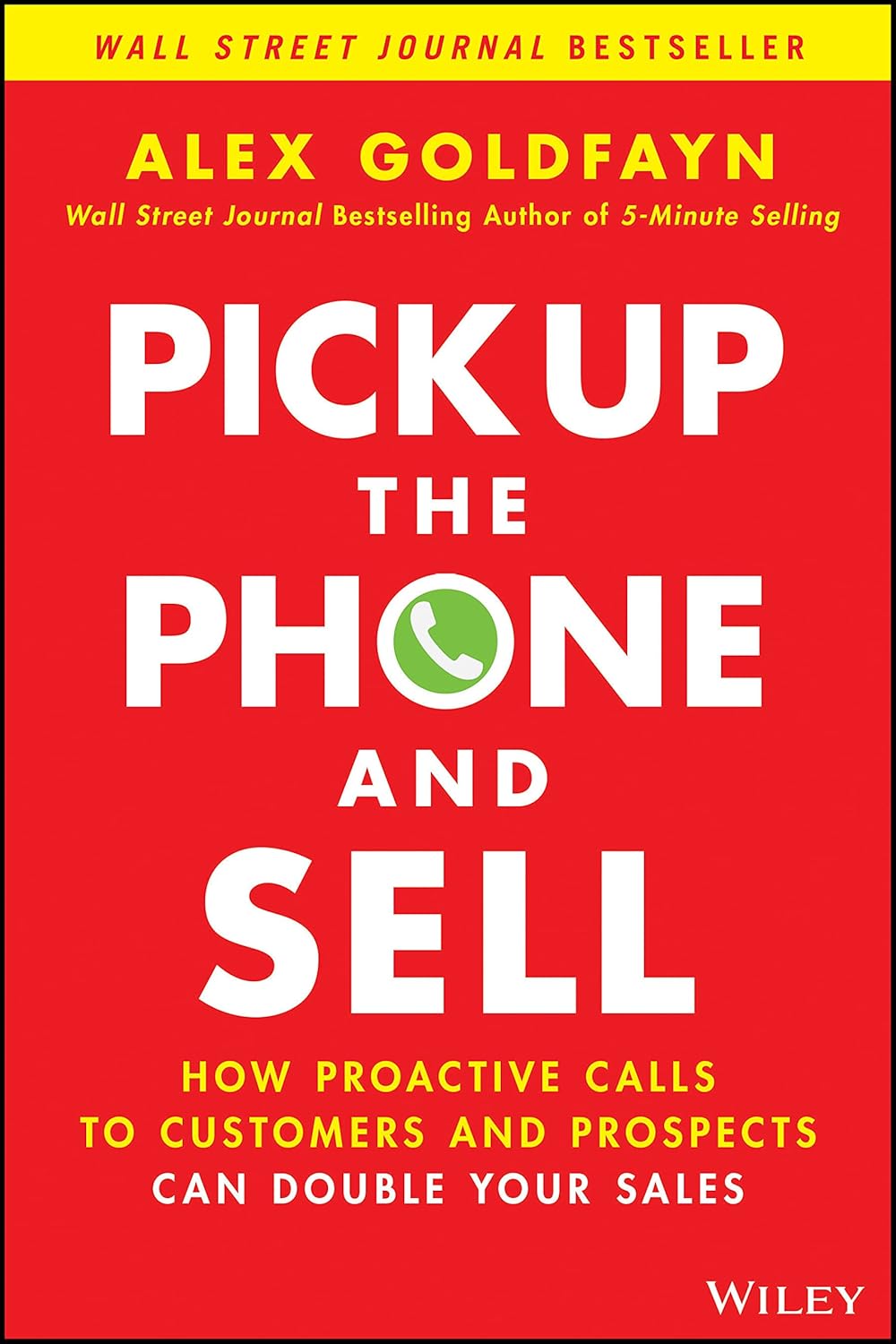 Pick Up The Phone and Sell: How Proactive Calls to Customers and Prospects Can Double Your Sales cover
