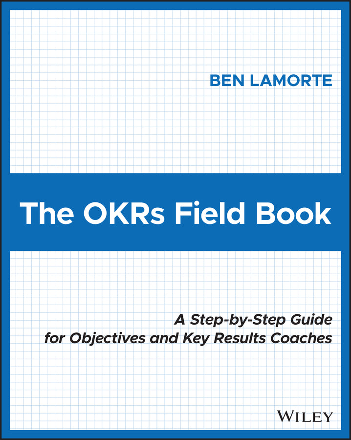 The OKRs Field Book: A Step-by-Step Guide for Objectives and Key Results Coaches cover