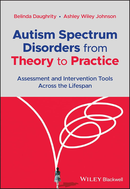 Autism Spectrum Disorders from Theory to Practice: Assessment and Intervention Tools Across the Lifespan cover