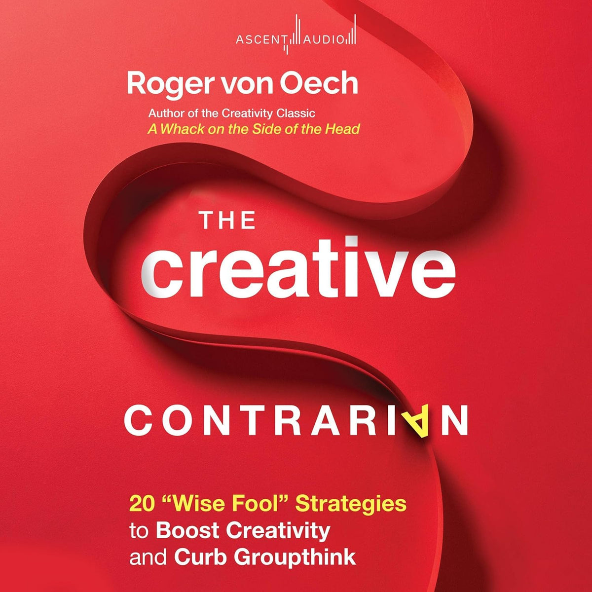 The Creative Contrarian: 20 "Wise Fool" Strategies to Boost Creativity and Curb Groupthink cover