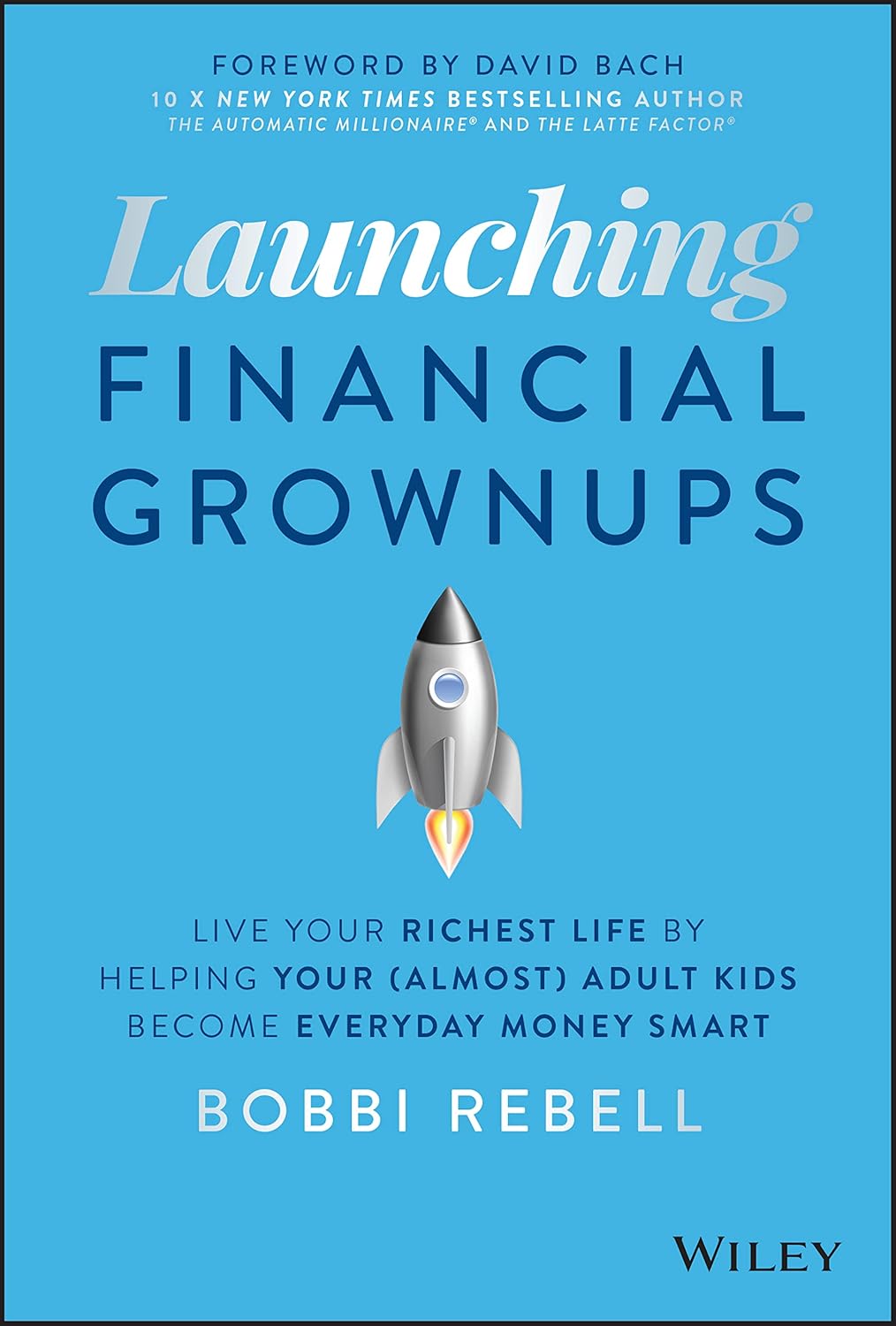 Launching Financial Grownups: Live Your Richest Life by Helping Your (Almost) Adult Kids Become Everyday Money Smart cover
