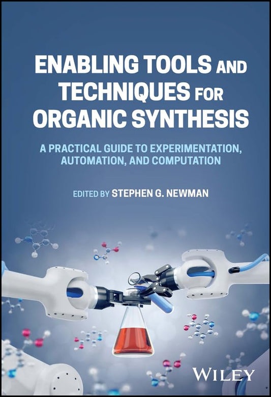 Enabling Tools and Techniques for Organic Synthesis: A Practical Guide to Experimentation, Automation, and Computation cover