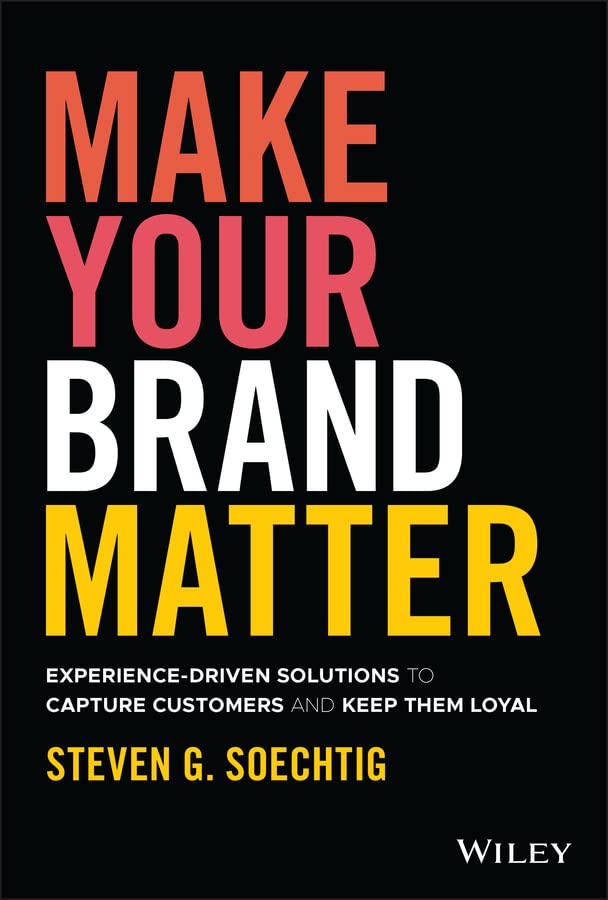 Make Your Brand Matter: Experience-Driven Solutions to Capture Customers and Keep Them Loyal cover