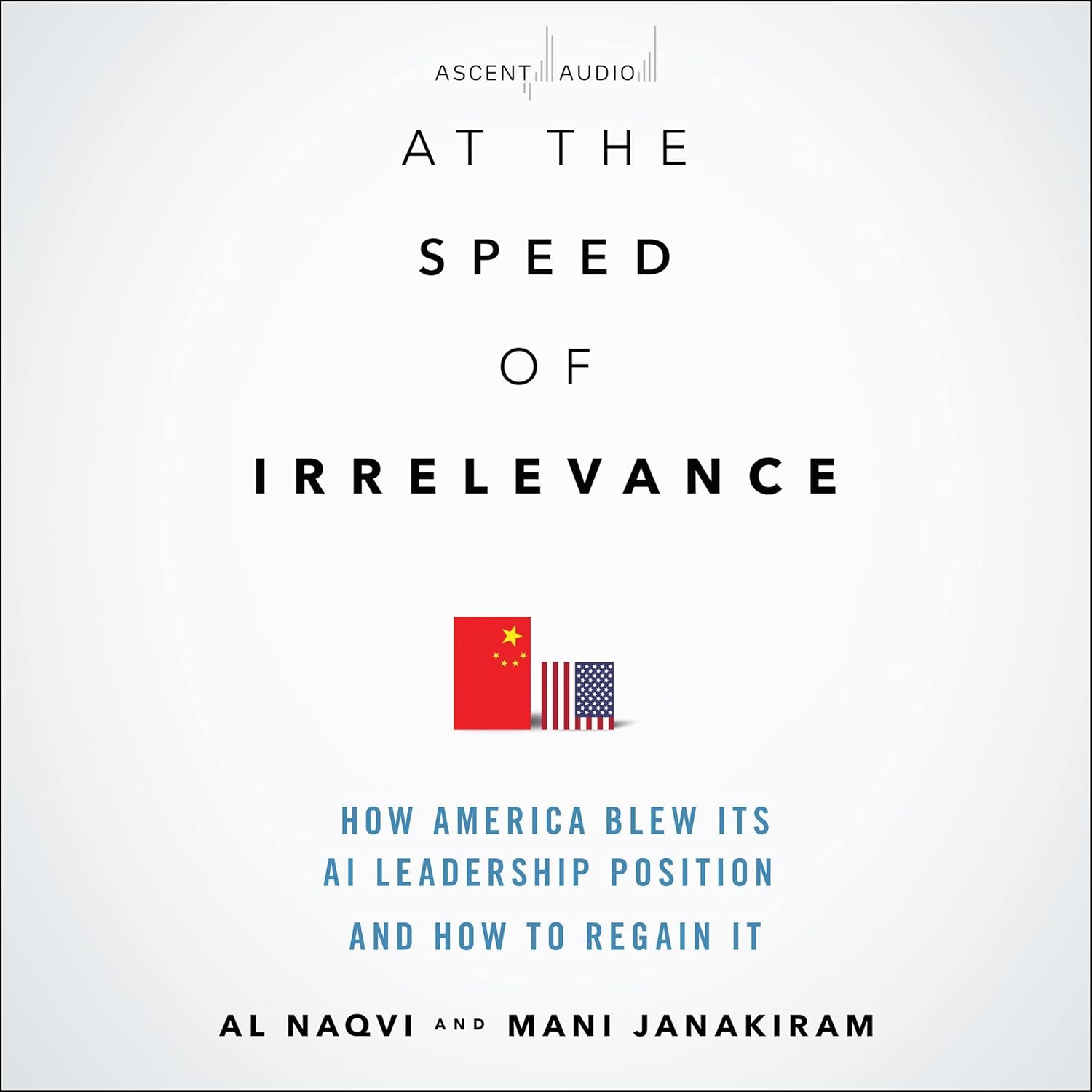 At the Speed of Irrelevance: How America Blew Its AI Leadership Position and How to Regain It cover