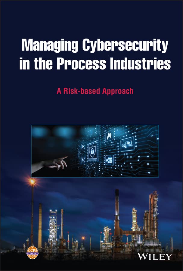 Managing Cybersecurity in the Process Industries: A Risk-based Approach cover