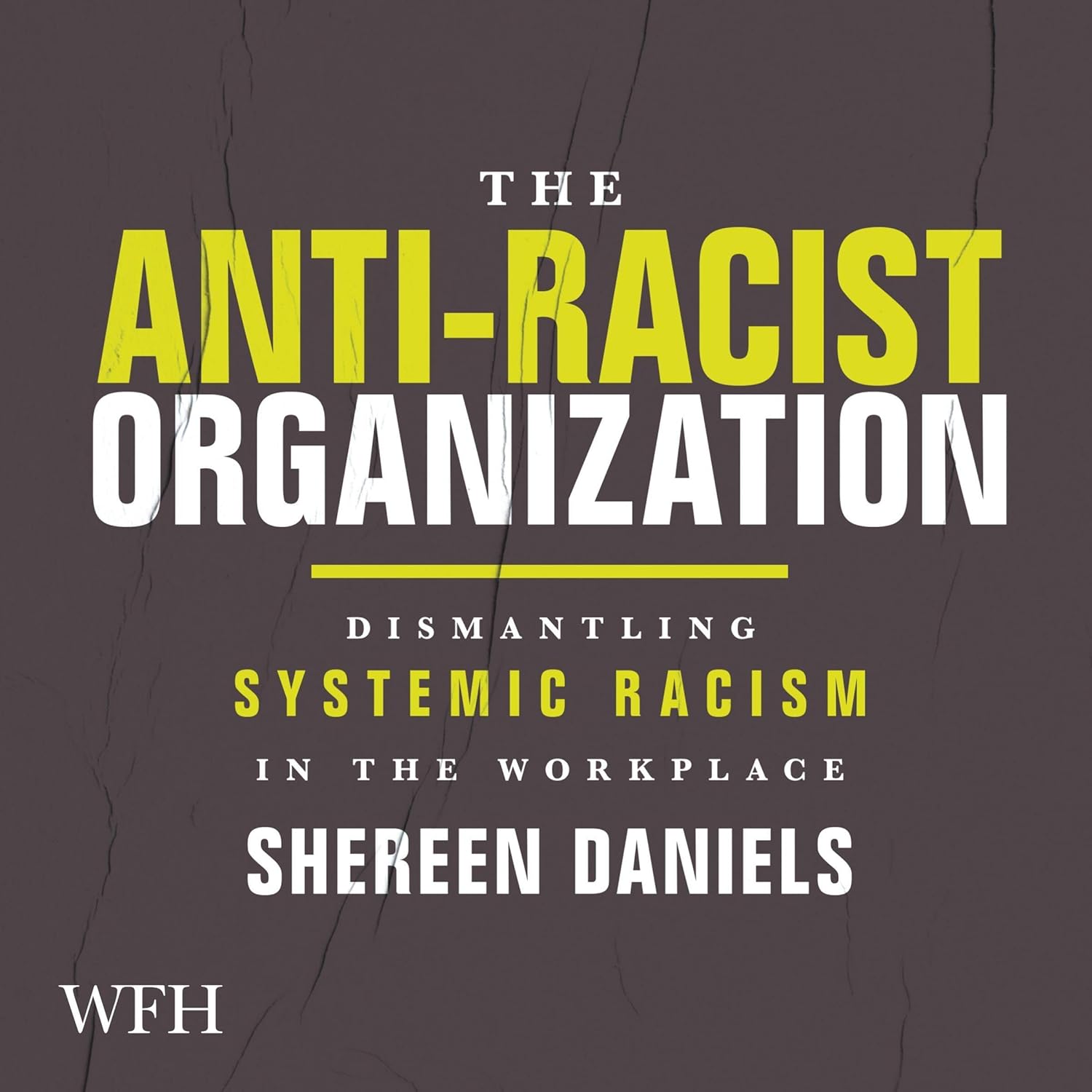 The Anti-Racist Organization: Dismantling Systemic Racism in the Workplace cover