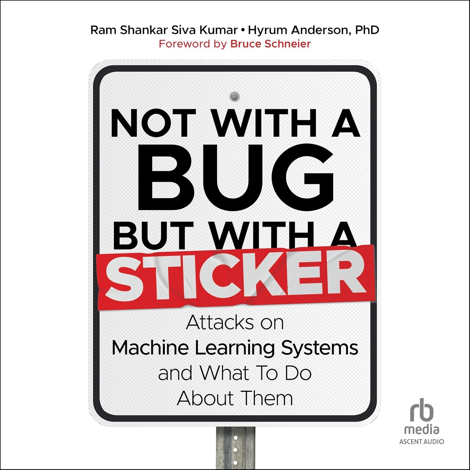 Not with a Bug, But with a Sticker: Attacks on Machine Learning Systems and What To Do About Them cover