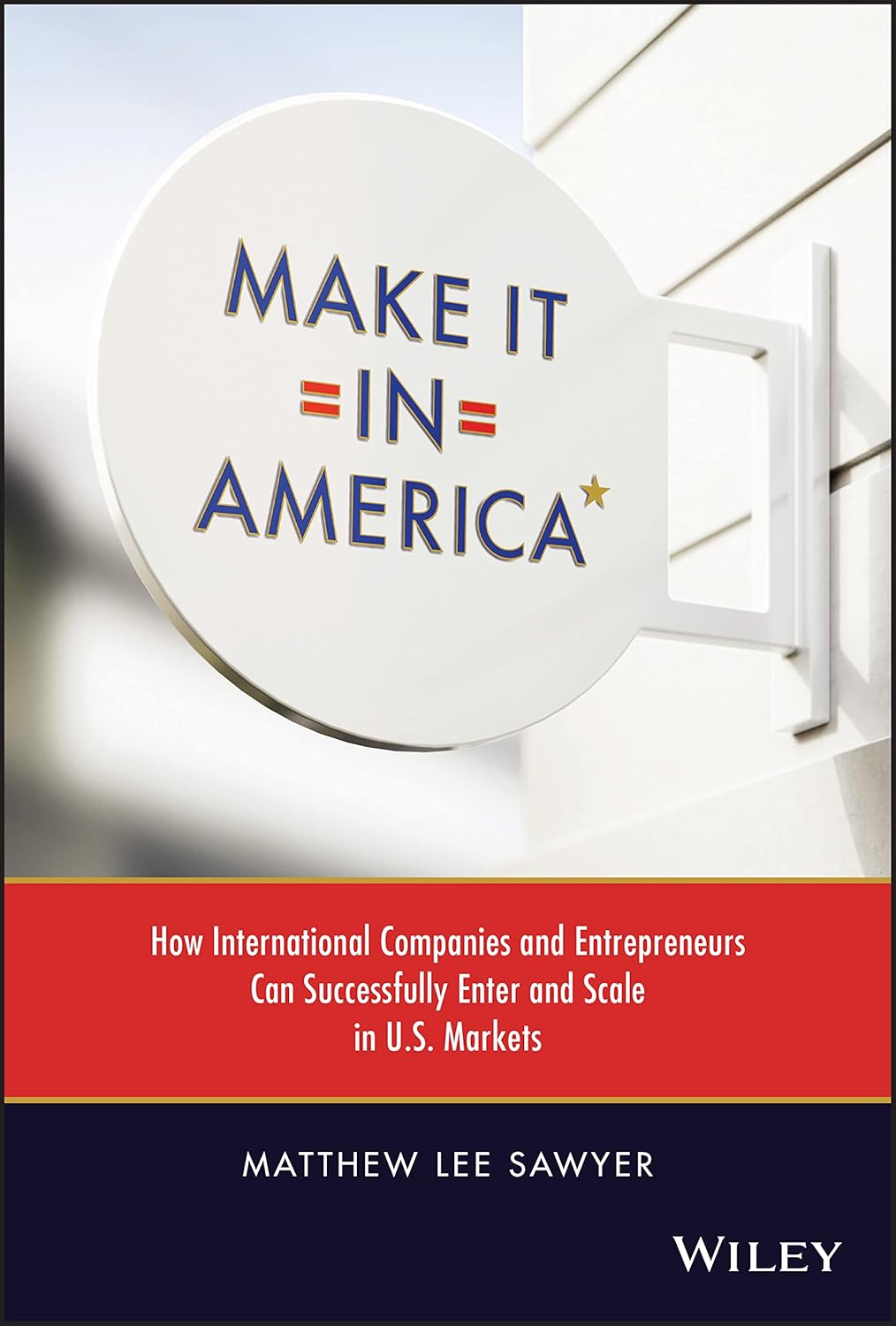 Make It in America: How International Companies and Entrepreneurs Can Successfully Enter and Scale in U.S. Markets cover