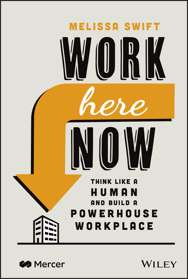 Work Here Now: Think Like a Human and Build a Powerhouse Workplace cover