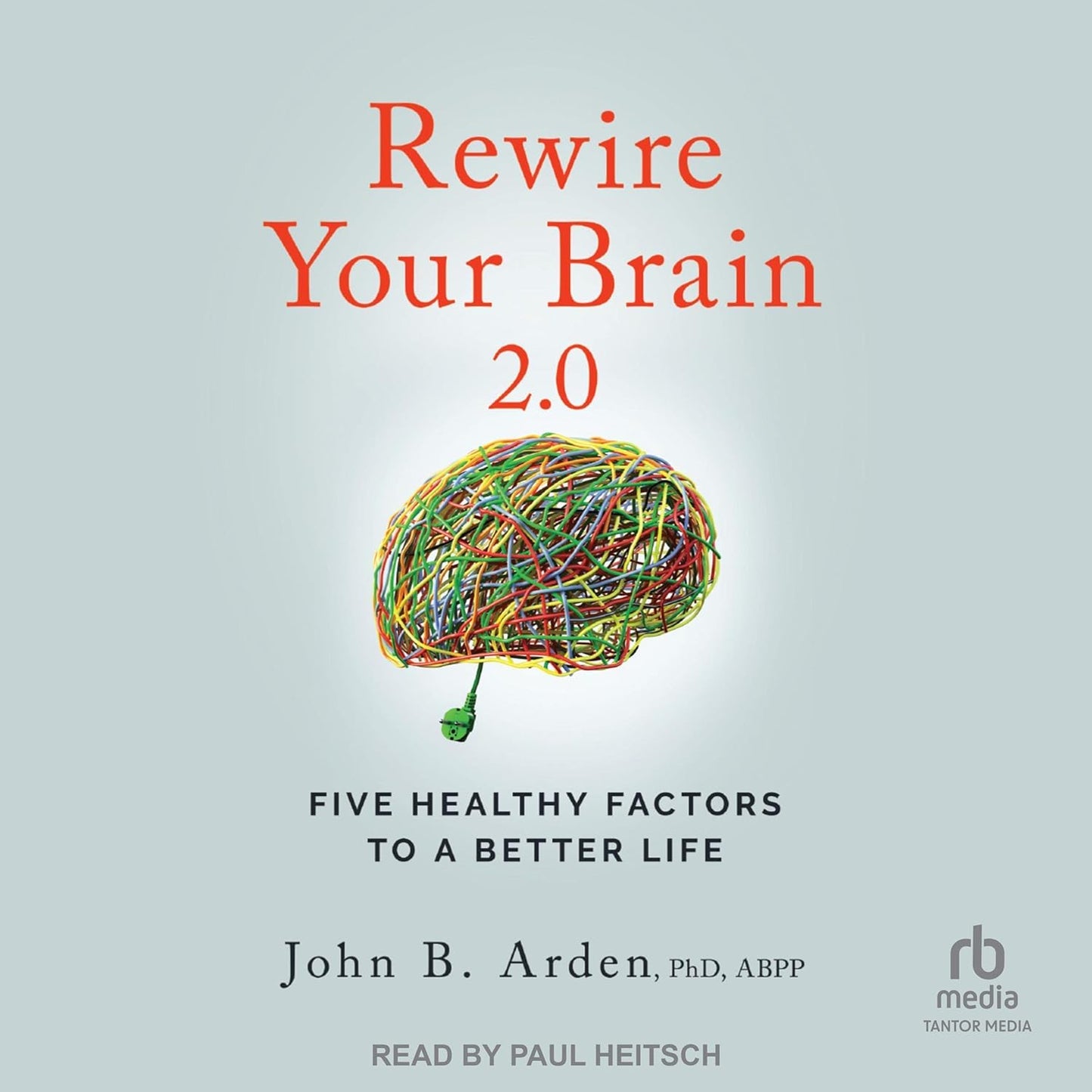 Rewire Your Brain 2.0: Five Healthy Factors to a Better Life cover