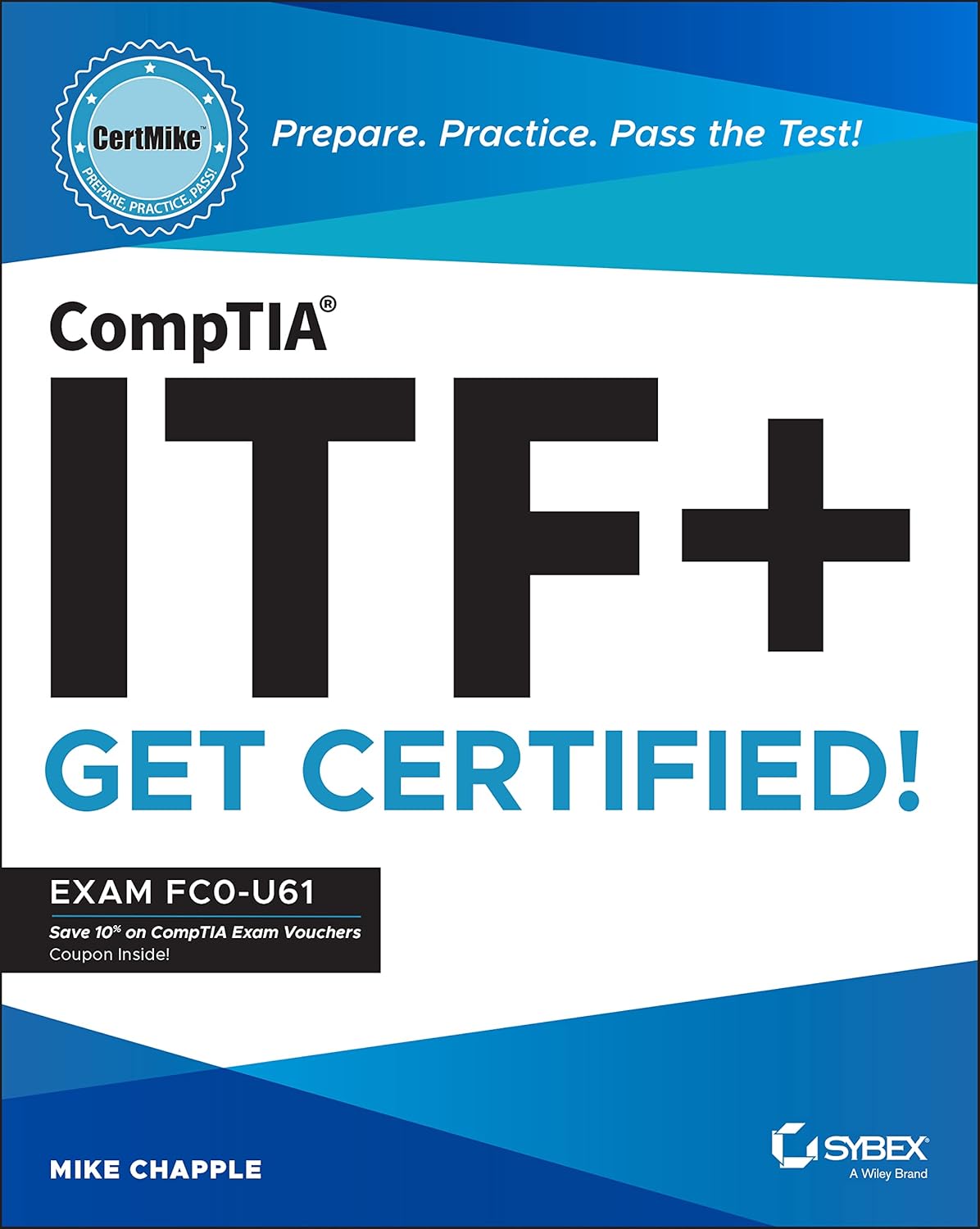 CompTIA ITF+ CertMike: Prepare. Practice. Pass the Test! Get Certified!: Exam FC0-U61 cover