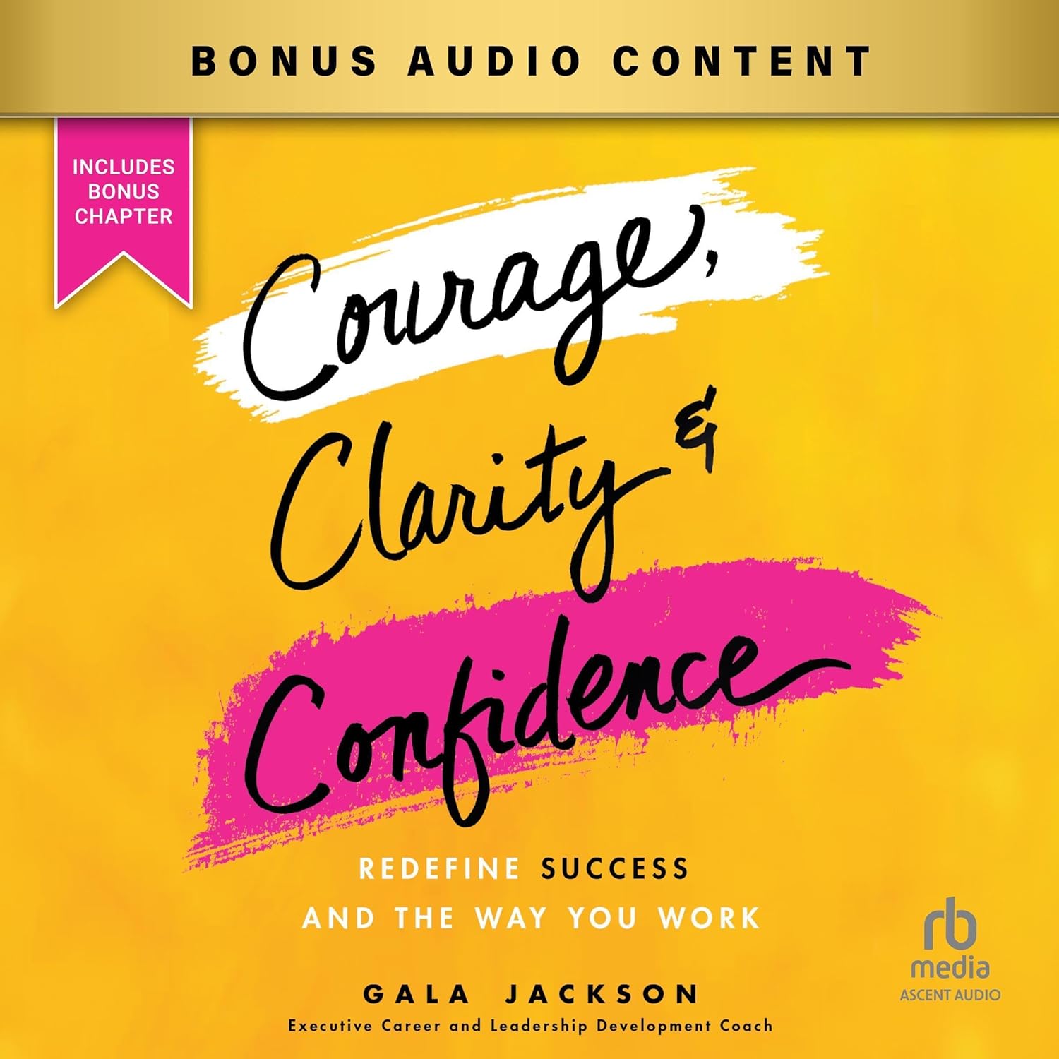 Courage, Clarity, and Confidence: Redefine Success and the Way You Work cover