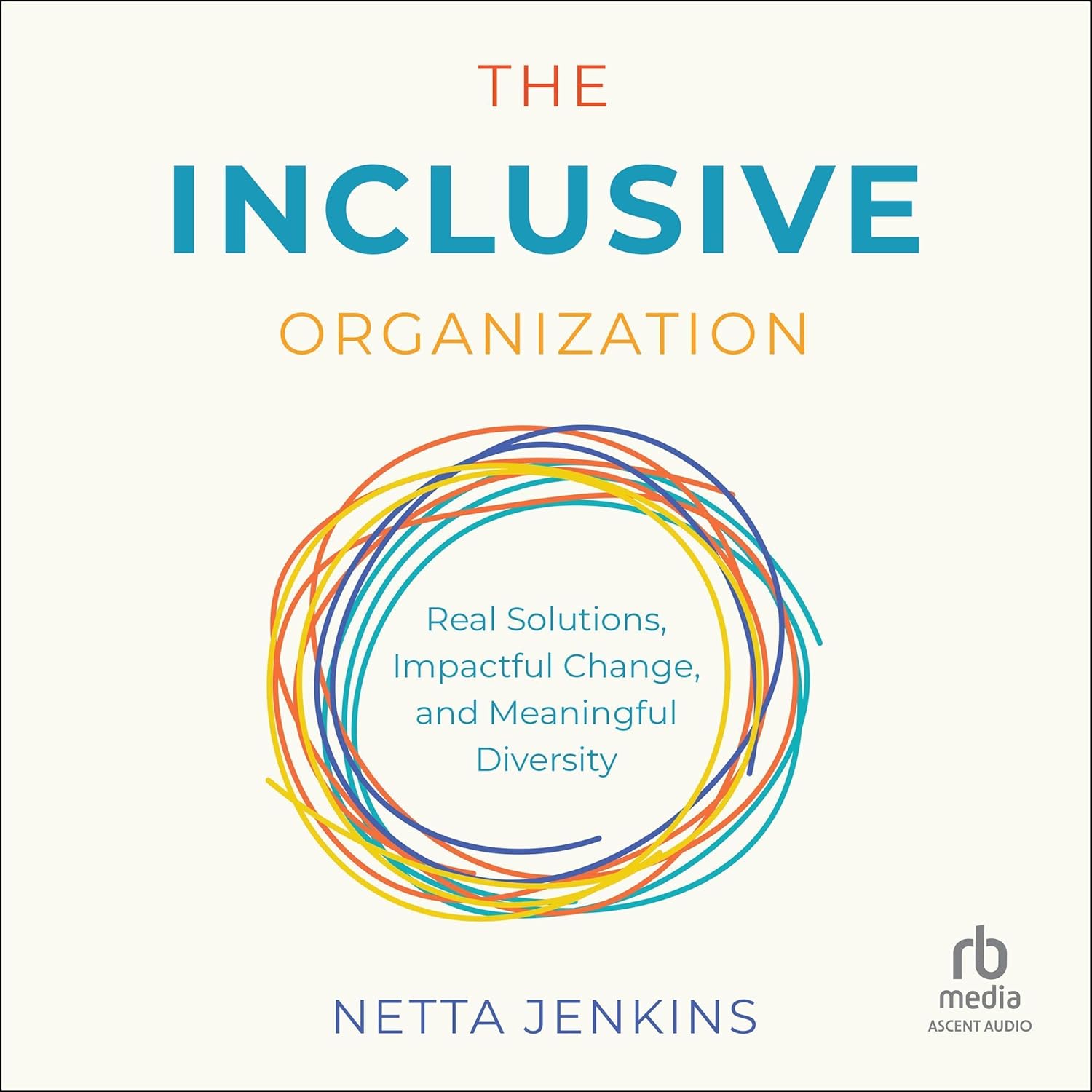 The Inclusive Organization: Real Solutions, Impactful Change, and Meaningful Diversity cover