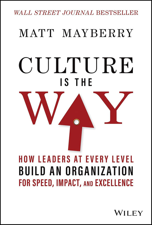 Culture Is the Way: How Leaders at Every Level Build an Organization for Speed, Impact, and Excellence cover