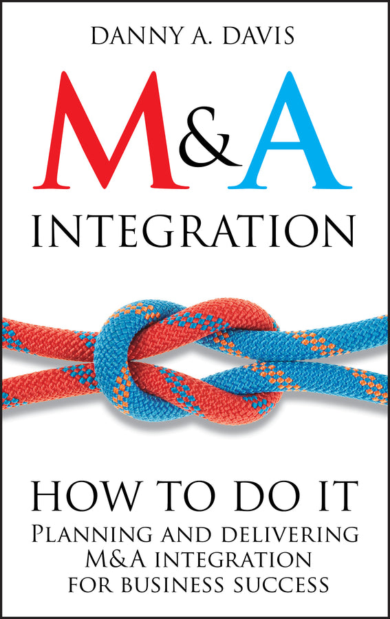 M&A Integration: How To Do It. Planning and delivering M&A integration for business success cover