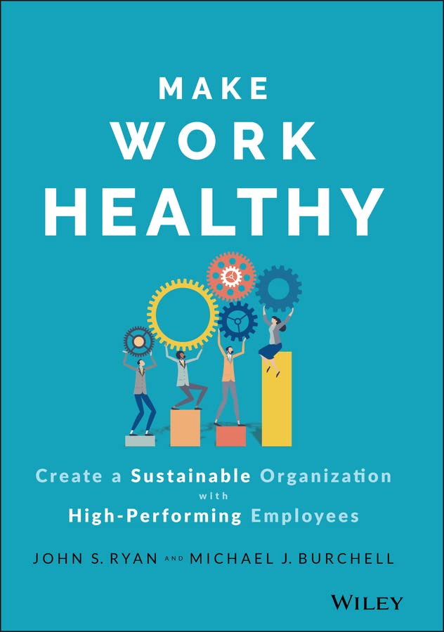 Make Work Healthy: Create a Sustainable Organization with High-Performing Employees cover