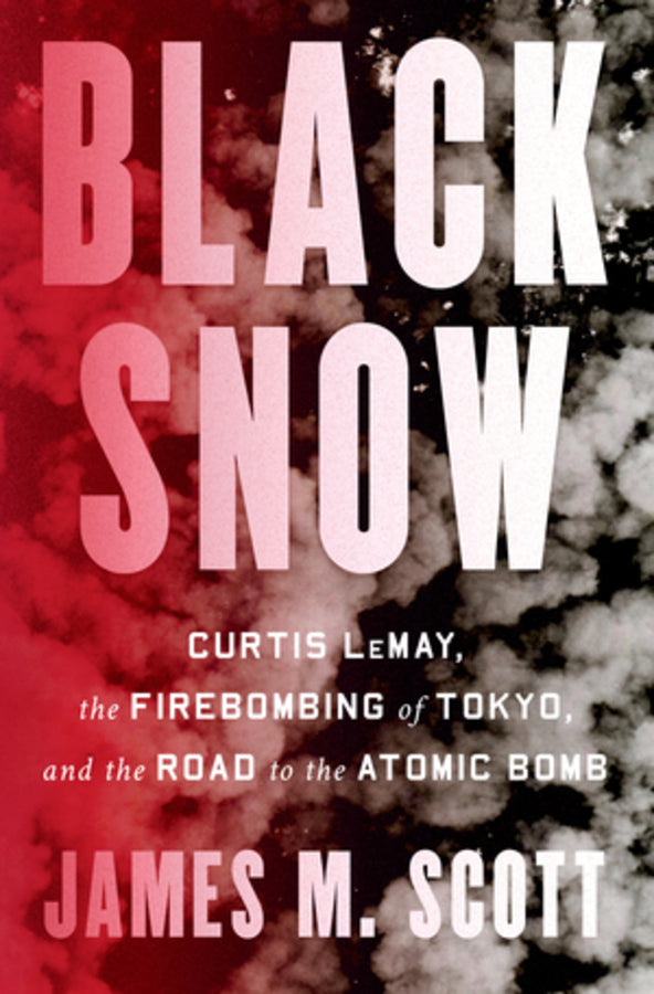 Black Snow: Curtis LeMay, the Firebombing of Tokyo, and the Road to the Atomic Bomb cover