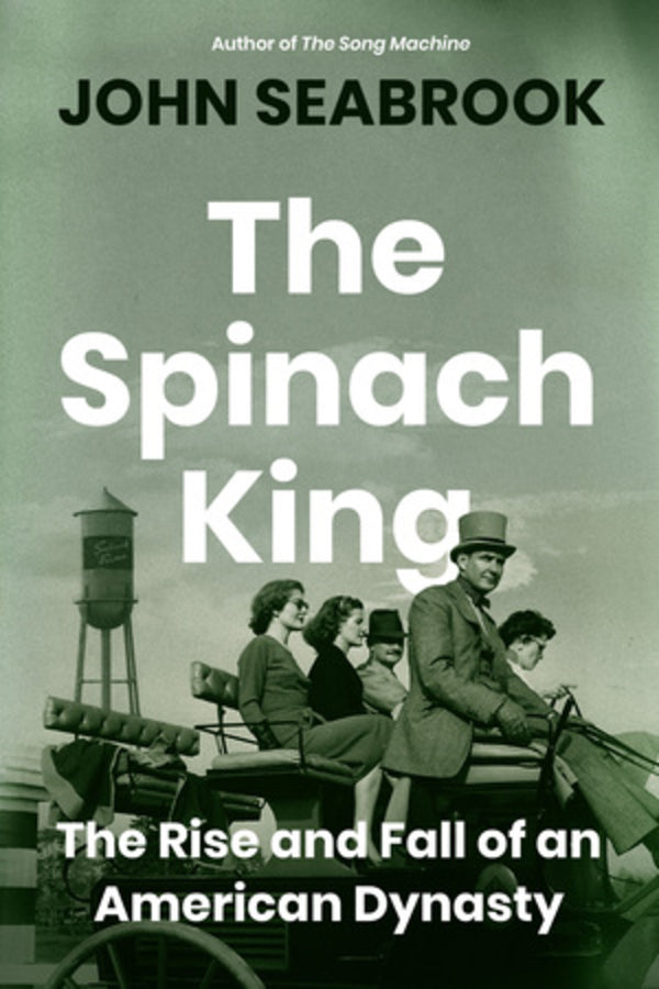 The Spinach King: The Rise and Fall of an American Dynasty cover