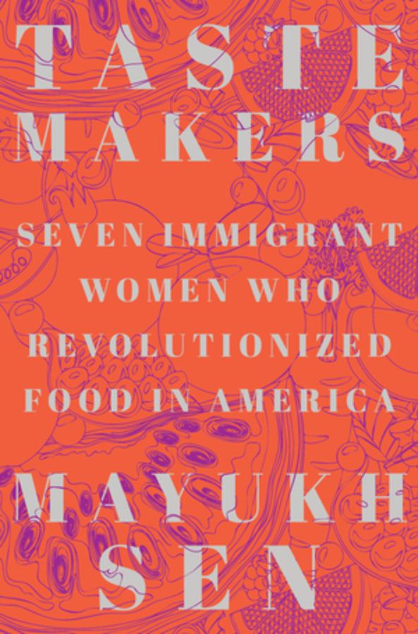 Taste Makers: Seven Immigrant Women Who Revolutionized Food in America cover