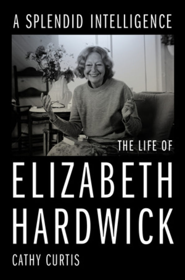 A Splendid Intelligence: The Life of Elizabeth Hardwick cover