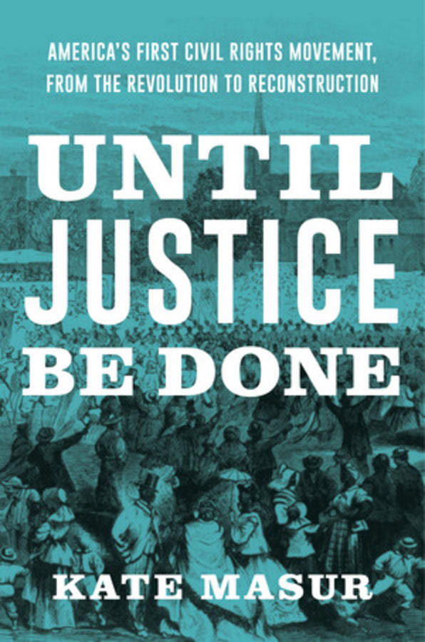 Until Justice Be Done: America's First Civil Rights Movement, from the Revolution to Reconstruction cover