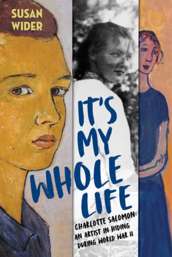 It's My Whole Life: Charlotte Salomon: An Artist in Hiding During World War II cover