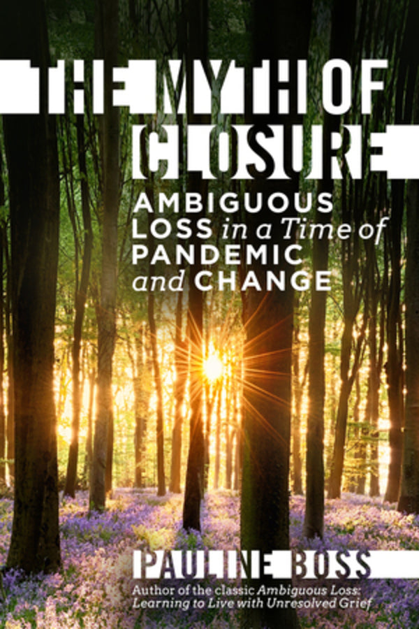 The Myth of Closure: Ambiguous Loss in a Time of Pandemic cover