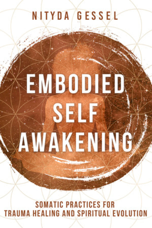 Embodied Self Awakening: Somatic Practices for Trauma Healing and Spiritual Evolution cover